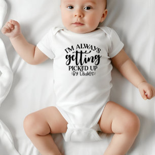 "Always Getting Picked Up by Ladies" Baby Bodysuit