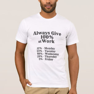 Always Give 100% Funny Work Shirt