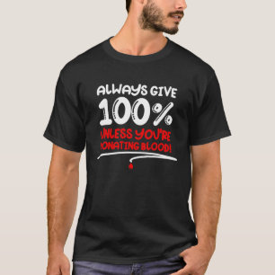 Always Give 100 Unless You re Donating Blood Moti T-Shirt