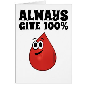 Always Give 100%, Unless You're Donating Blood