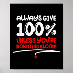 Always Give 100 Unless Youre Donating Blood - Moti Poster