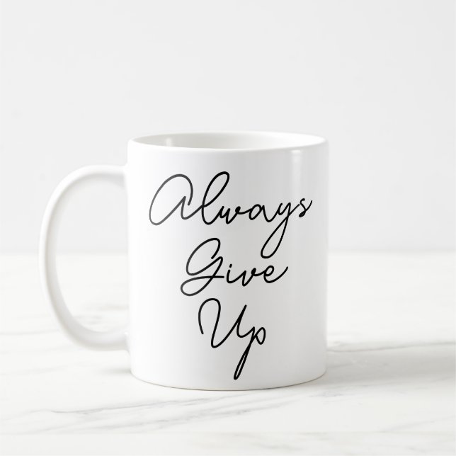 Always Give up Coffee Mug (Left)