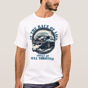 Always Go Full Throttle  Funny Car T-Shirt