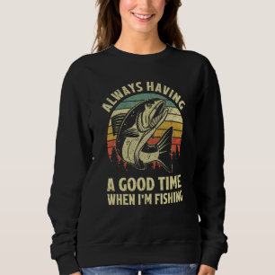 Always Having a Good Time When I'm Fishing Vintage Sweatshirt