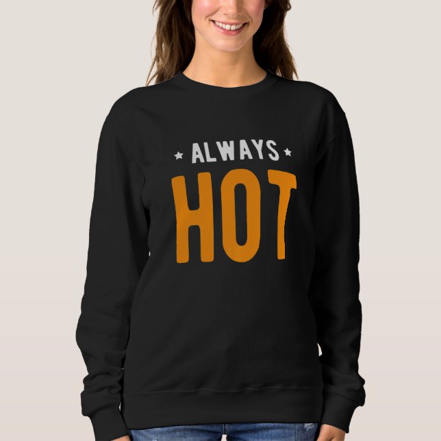 Always Hot Always Cold  Sayings About Winter Seaso Sweatshirt (Front)