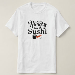 Always Hungry For Sushi T-Shirt