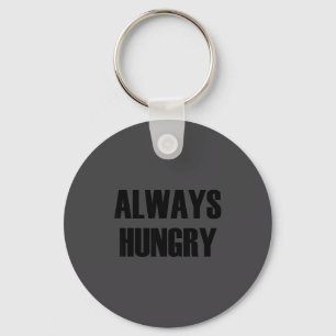 Always Hungry - Pular Funny Quote Key Ring