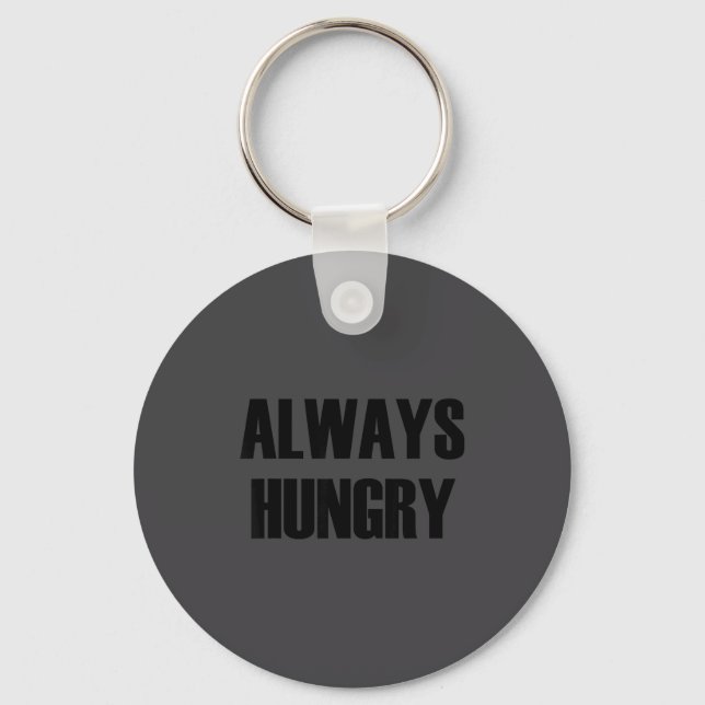 Always Hungry - Pular Funny Quote  Key Ring (Front)