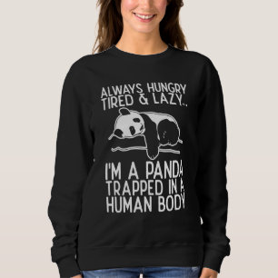 Always Hungry Tired And Lazy Im A Panda   Saying Sweatshirt