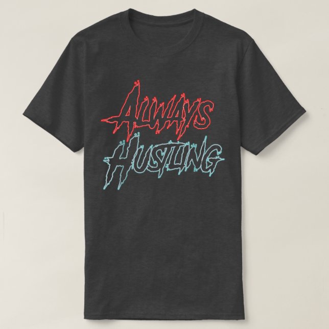 Always Hustling shirt, Hustle Motivation, Push Har T-Shirt (Design Front)