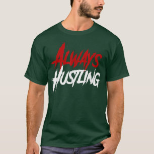 Always Hustling shirt, Hustle Motivation, Push Har T-Shirt