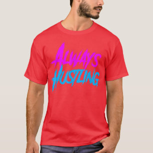 Always Hustling shirt, Hustle Motivation, Push Har T-Shirt