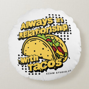 "Always in a Relationship with Tacos - Fun and Pla Round Cushion