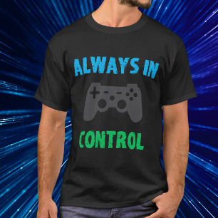 Always in Control Gamer Blue Green Grey T-Shirt