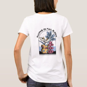 ALWAYS IN FULL BLOOM T-Shirt
