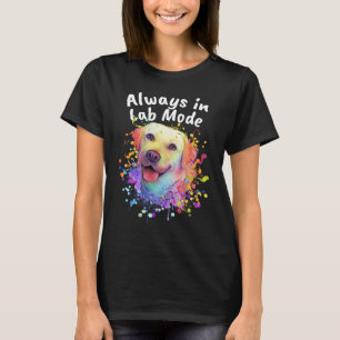 Always in Lab Mode Labrador Retriever  Dog Breed H T-Shirt