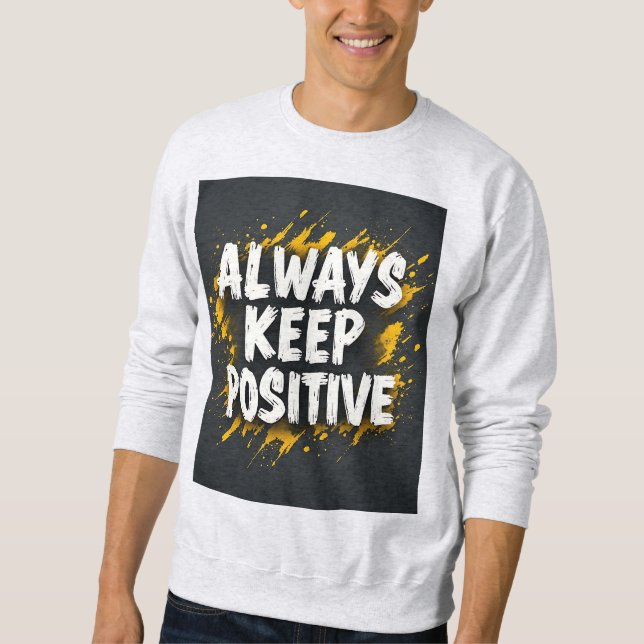 Always Keep Positive Motivational Quote Sweatshirt (Front)