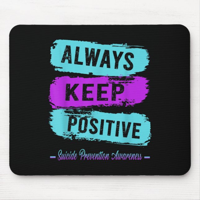Always Keep Positive Suicide Prevention Awareness  Mouse Pad (Front)