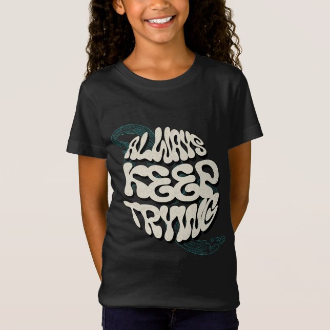 "Always Keep Trying - Motivational Design for Ever T-Shirt (Front)