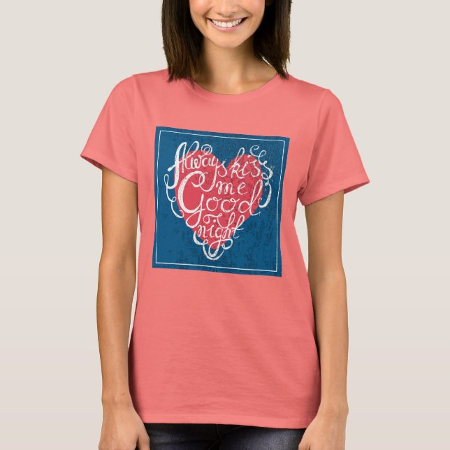 Always Kiss Me Goodnight T-Shirt (Front)