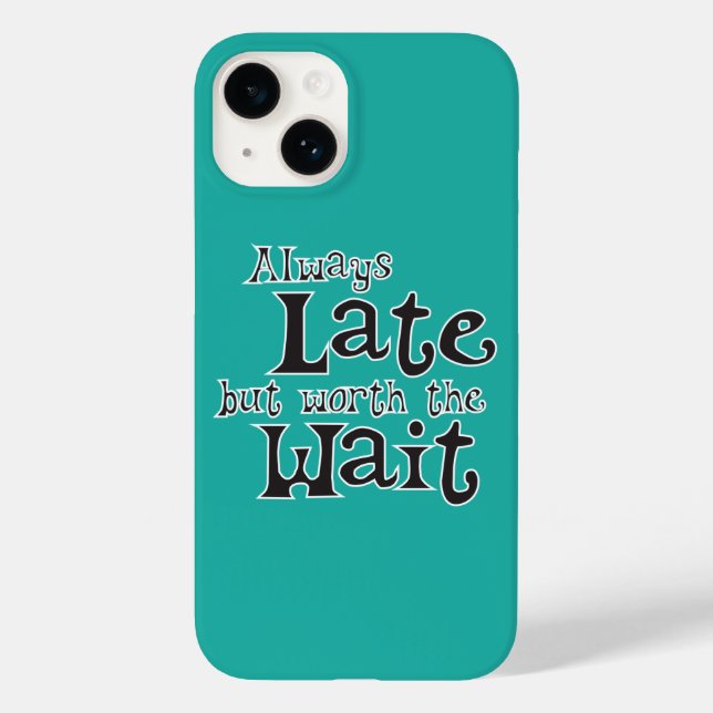 Always Late but Worth the Wait Funny Case-Mate iPhone Case (Back)