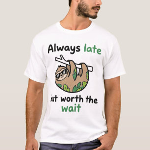 always late but worth the wait T-Shirt