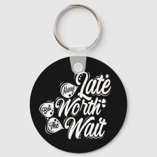 Always Late But Worth The Wait, White Design Key Ring