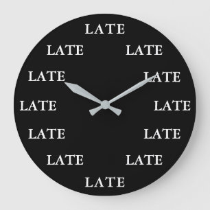Always Late Funny Novelty Black and White Large Clock