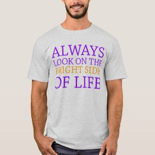 always look on the bright side of life T-Shirt