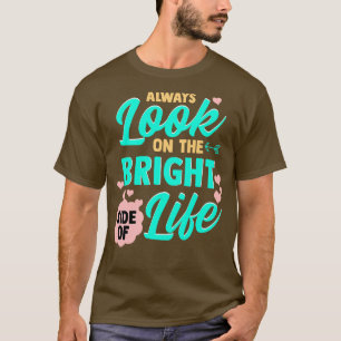 Always Look On The Bright Side Of Life T-Shirt