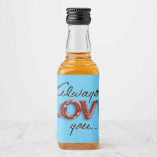 Always love you liquor bottle label