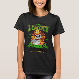Always Lucky With A Firefighter St Patricks Day T-Shirt