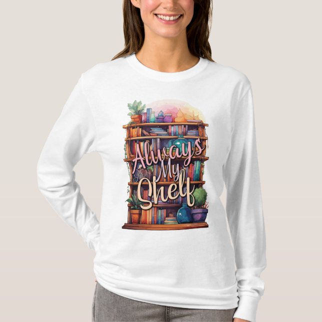 "Always My Shelf" Book Lovers T-Shirt (Front)
