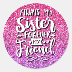 ALWAYS MY SISTER FOREVER MY FRIEND TYPOGRAPHY CLASSIC ROUND STICKER
