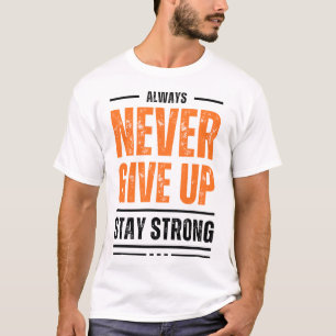 ALWAYS NEVER GIVE UP STAY STRONG Distressed Graphi T-Shirt