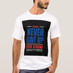 Always Never give up stay strong T-Shirt