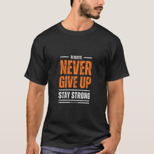 Always Never Give Up – Stay Strong T-Shirt