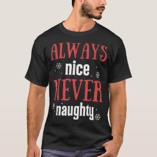 Always Nice Never Naughty Funny Merry Christmas T-Shirt
