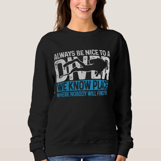 Always Nice To A Diver Funny Scuba Diving Diver Do Sweatshirt (Front)