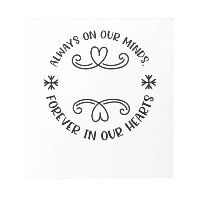 Always on our minds, forever in our hearts black.p notepad (Front)