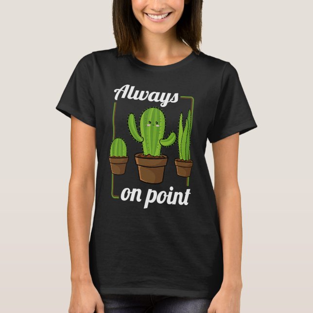 Always On Point  Cactus Hugger Succulent Plant T-Shirt (Front)