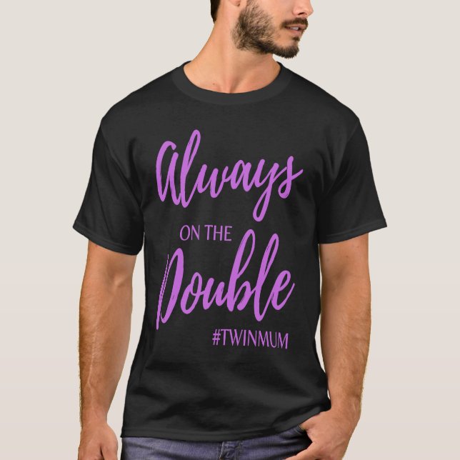 Always on The Double Twin Mum Clothing T-Shirt (Front)