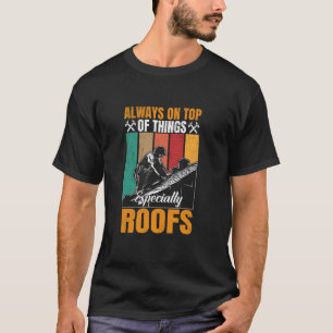 Always On Top Of Things Especially Roofs Funny Roo