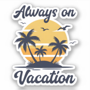 Always on Vacation Palm Tree Sunset Beach Life