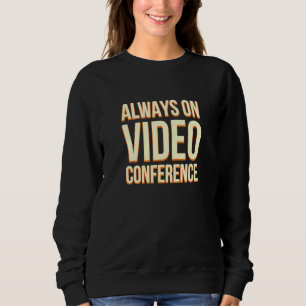 Always On Video Conference Work From Home Boss Wfh Sweatshirt