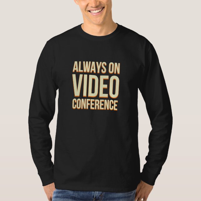 Always On Video Conference Work From Home Boss Wfh T-Shirt (Front)