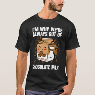 Always Out Of Chocolate Milk Food Eater  Quotes Gr T-Shirt
