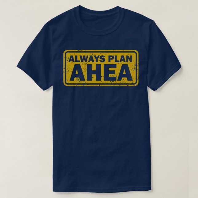 Always Plan Ahea d T-Shirt (Design Front)