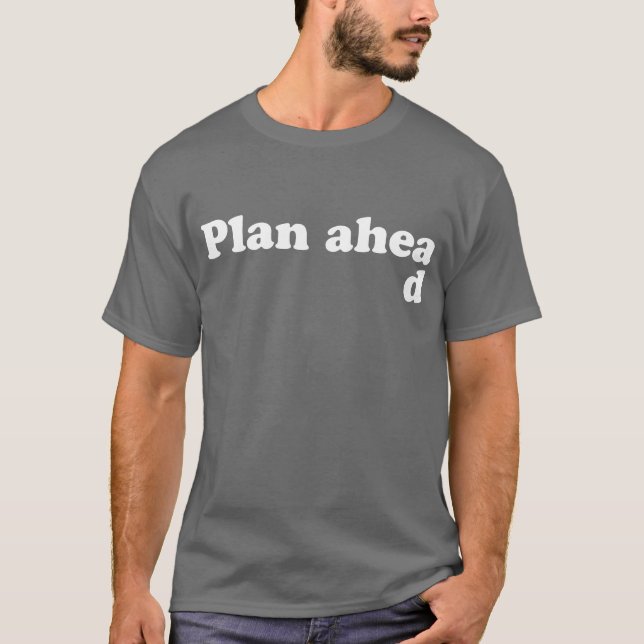 Always Plan Ahead T-Shirt (Front)