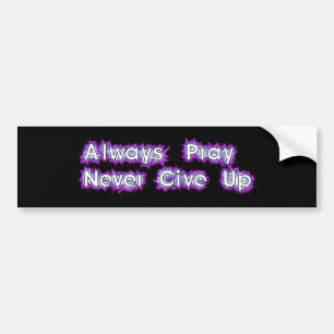 Always Pray Never Give Up Bumper Sticker